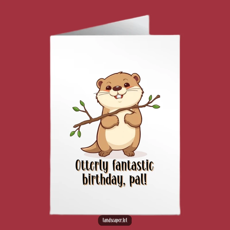 Free Printable Birthday Card: Determined Otter Carrying Branch, Funny Downloadable Gift